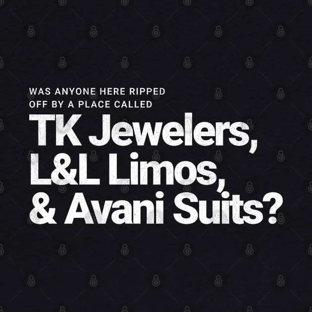 Was anyone here ripped off by a place called TK Jewelers, L&L Limos, and Avani Suits? by BodinStreet